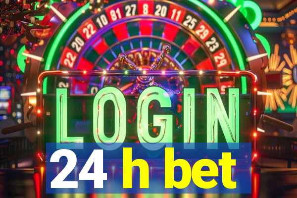 24 h bet